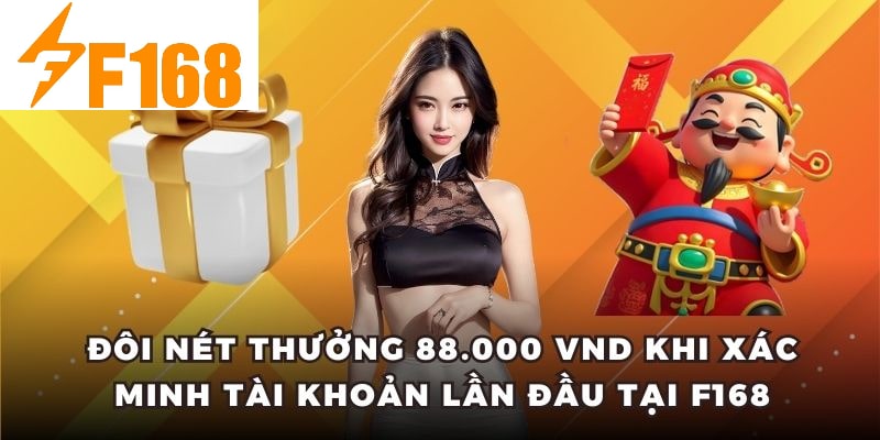 Đôi nét thưởng 88.000 VND khi xác minh tài khoản lần đầu tại F168